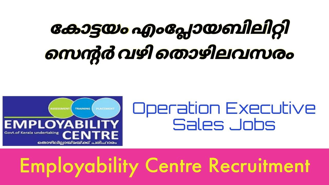 Employability Centre Kottayam Recruitment Operation Executive, Sales